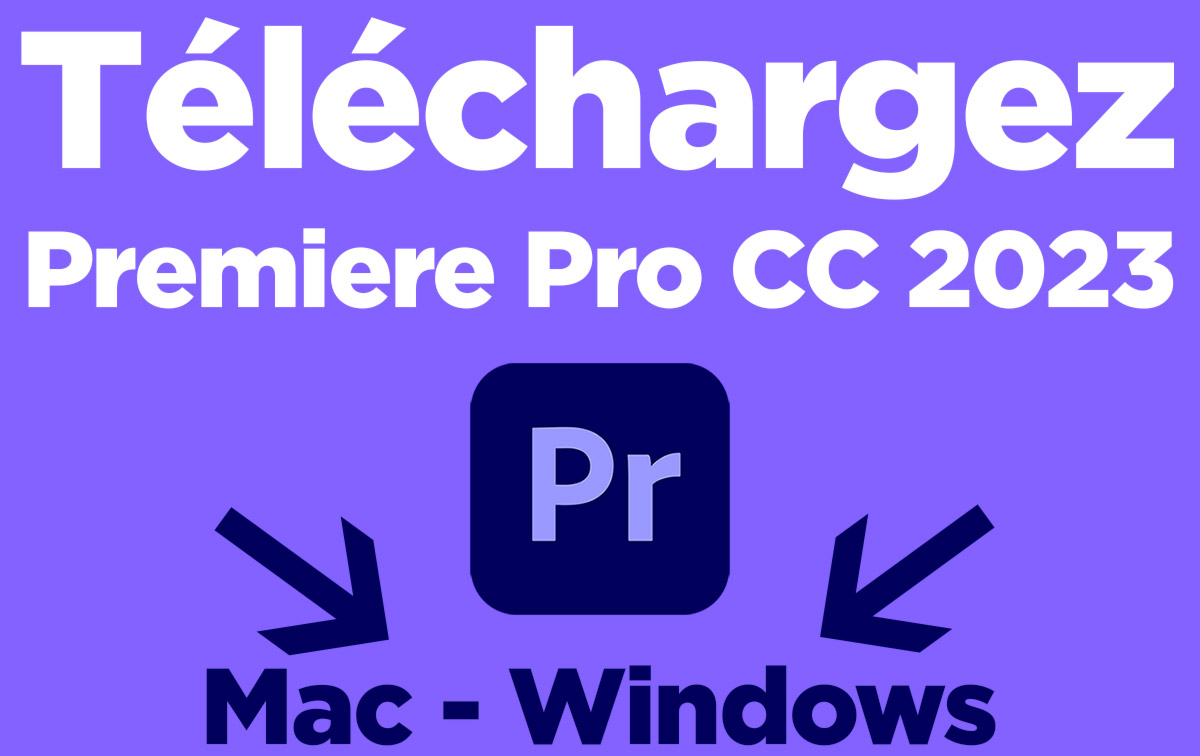 Téléchargement PREMIERE PRO CC 2023 Windows Mac