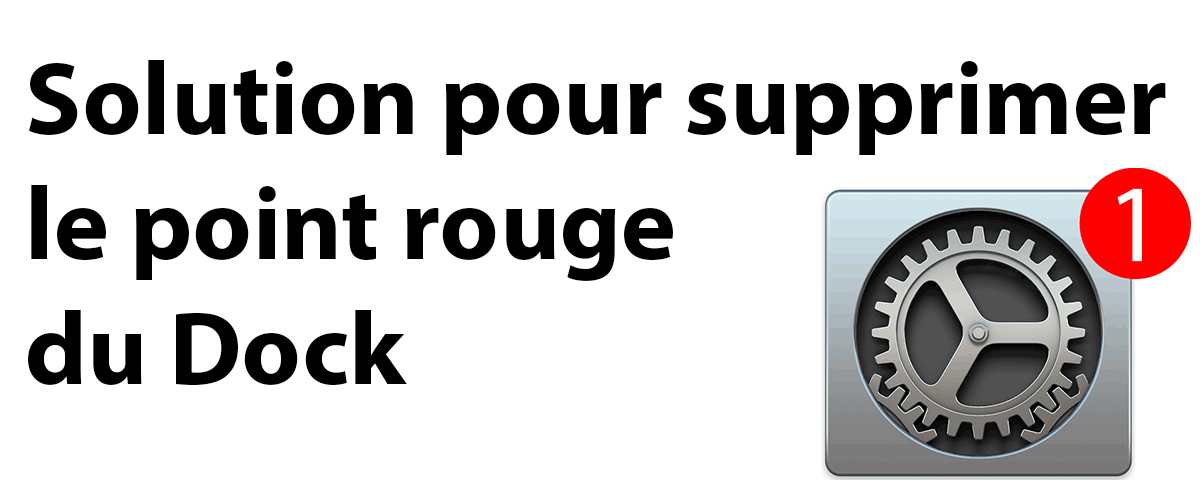 Solution suppression point rouge dock preferences systeme mise jour